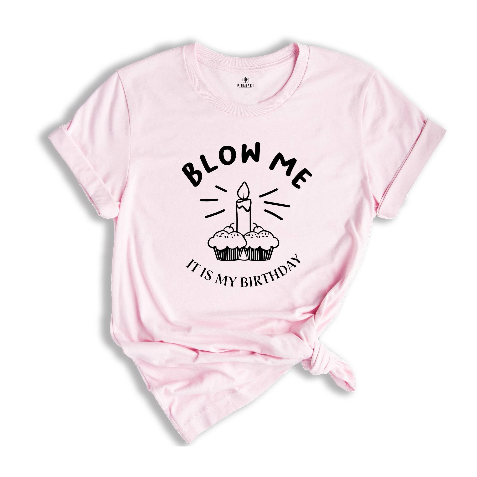 Blow Me It's My Birthday, Funny Birthday Shirt, Funny Birthday Gift, Sarcastic Birthday Shirt, Funny Birthday Saying Shirt