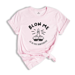 Blow Me It's My Birthday, Funny Birthday Shirt, Funny Birthday Gift, Sarcastic Birthday Shirt, Funny Birthday Saying Shirt