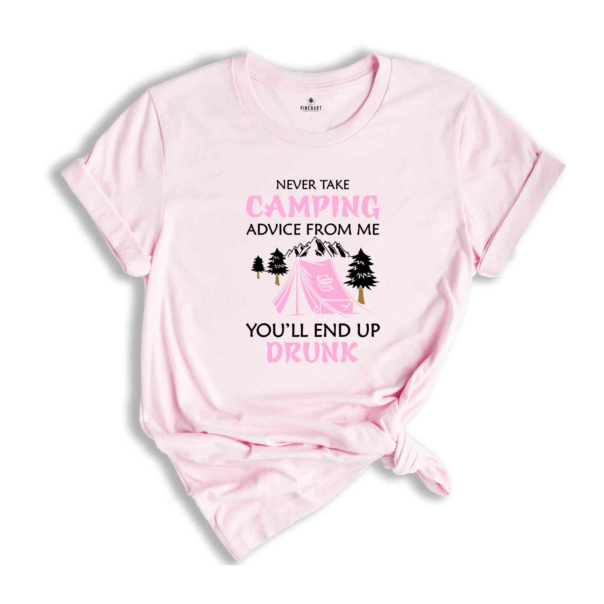 Never Take Camping Advice From Me You'll End Up Drunk, Camping Shirt, Camper Shirt, Funny Camper Shirt, Funny Camping Tee