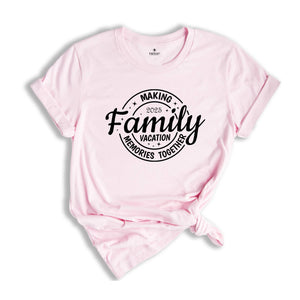 Making Memories Together Family Vacation Shirt, Family Vacation T-Shirt, Family Trip Shirt, Matching Family Shirts, Adventure Shirt