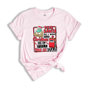 Dear Santa All I Want For Christmas Is A Full Tank Of Gas Shirt, Funny Christmas Shirt, Holiday Shirt, Christmas Gift, Xmas Shirt