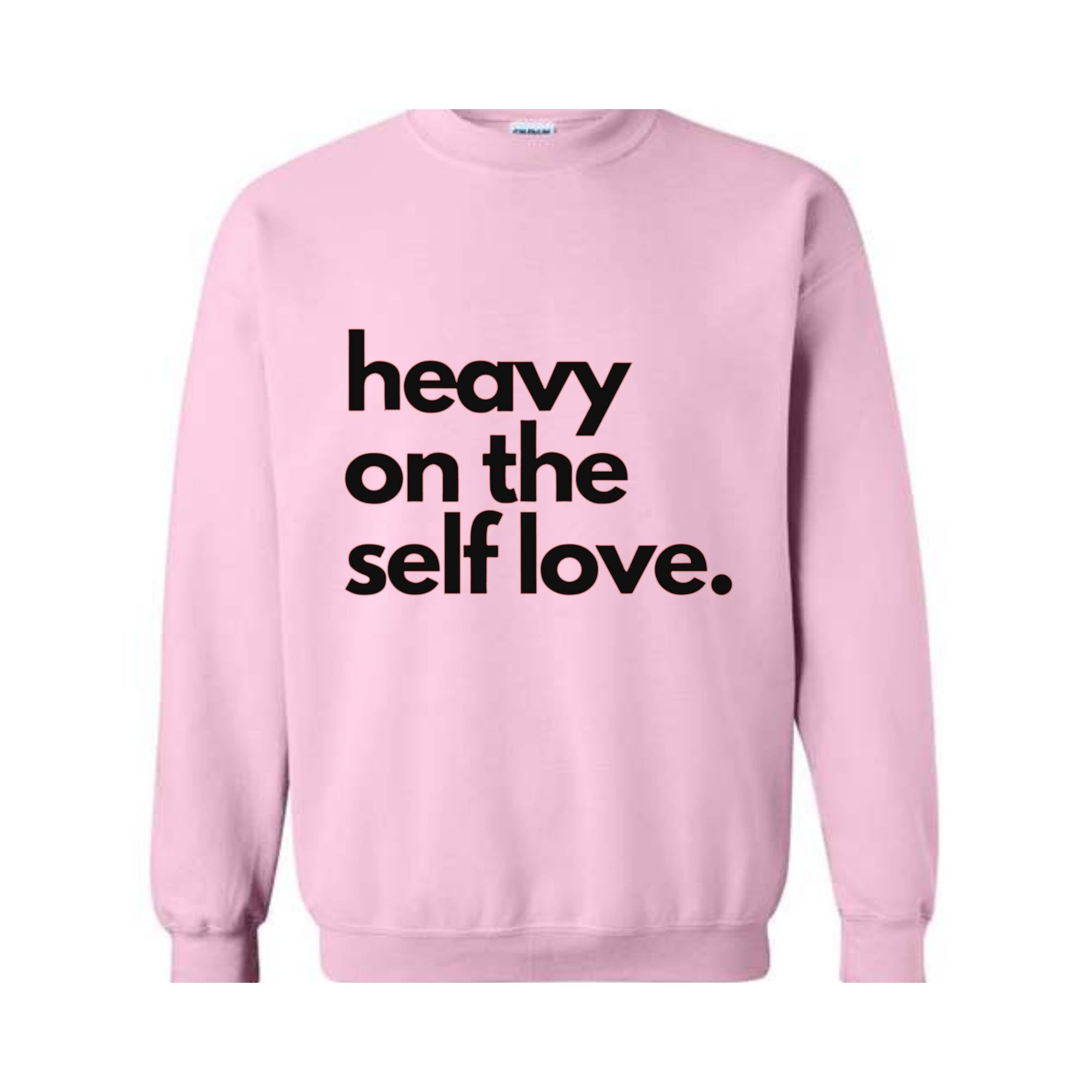 Heavy On The Self Love Sweatshirt, Body Positivity Hoodie, Mental Health Sweatshirt, Inspirational Sweatshirt, Love Yourself Hoodie