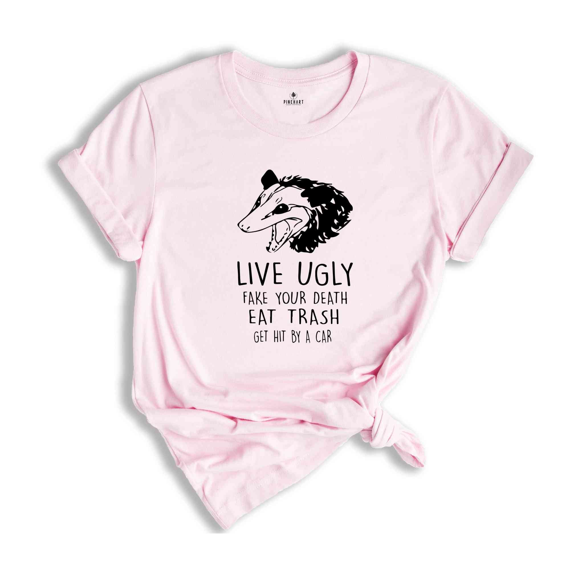 Live Ugly Fake Your Death Eat Trash Get Hit By A Car Shirt, Possum Shirt, Ugly Possum Tee, Funny Possum Shirt