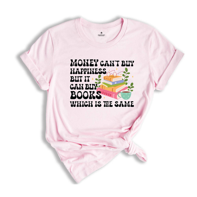 Money Can't Buy Happiness But It Can Books Which Is The Same Shirt, Money Can't Buy Happiness Shirt, Books Shirt