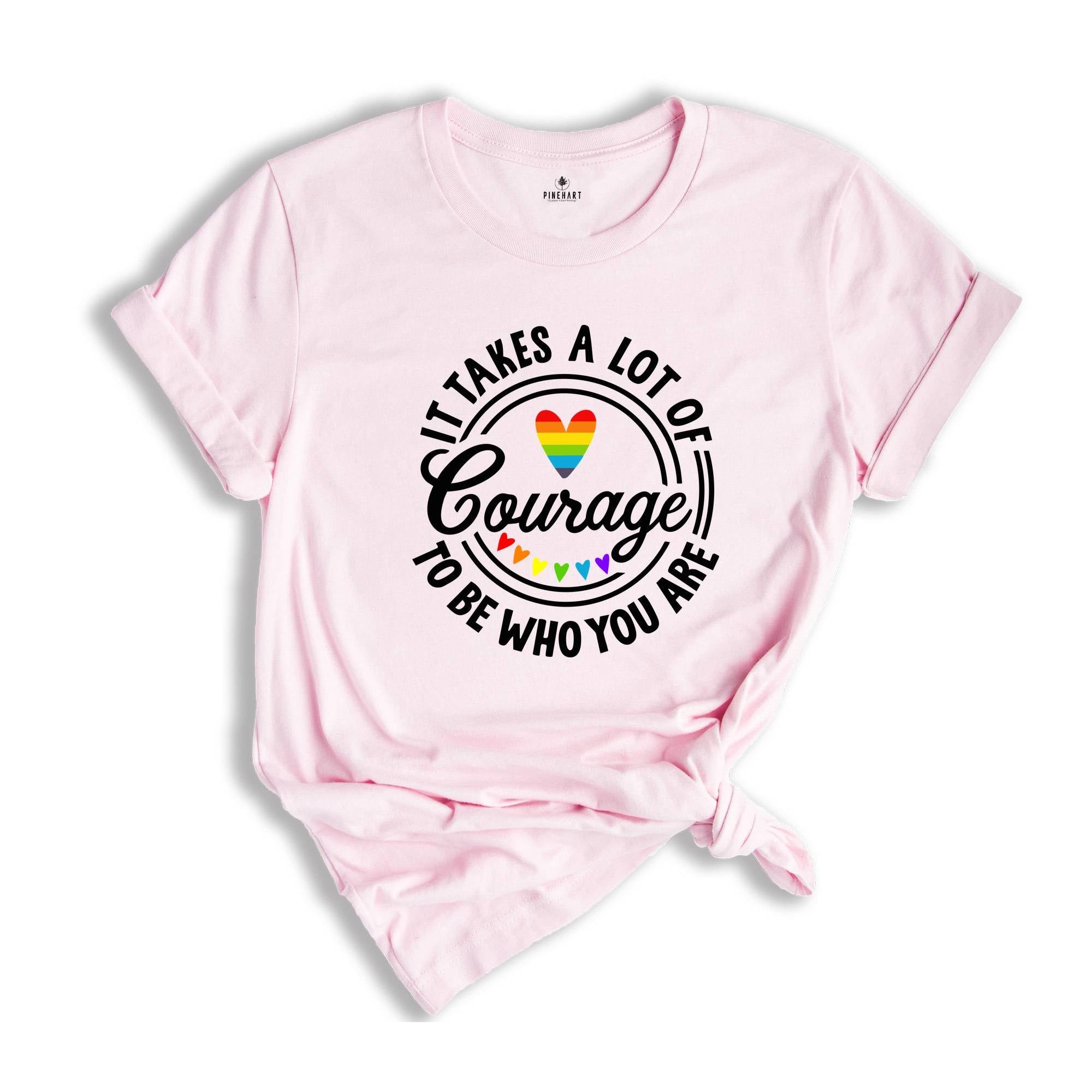 It Takes A Lot Of Courage To Be Who You Are Shirt, Pride Shirt, Pride Month Shirt, Gay Pride T-Shirt 2025, LGBT Pride Rainbow Tee