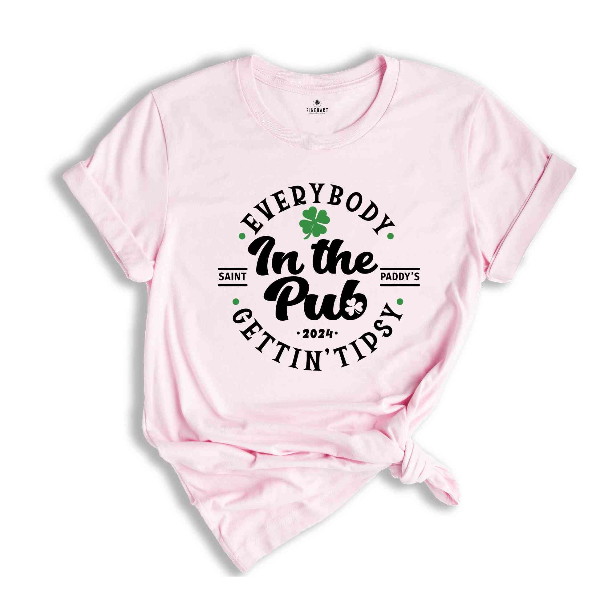 Everybody In The Pub Getting Tipsy Shirt, St Patrick's Day Tshirt, Irish Pub Tee, Saint Paddy's Shirt, St. Patricks Day Gift