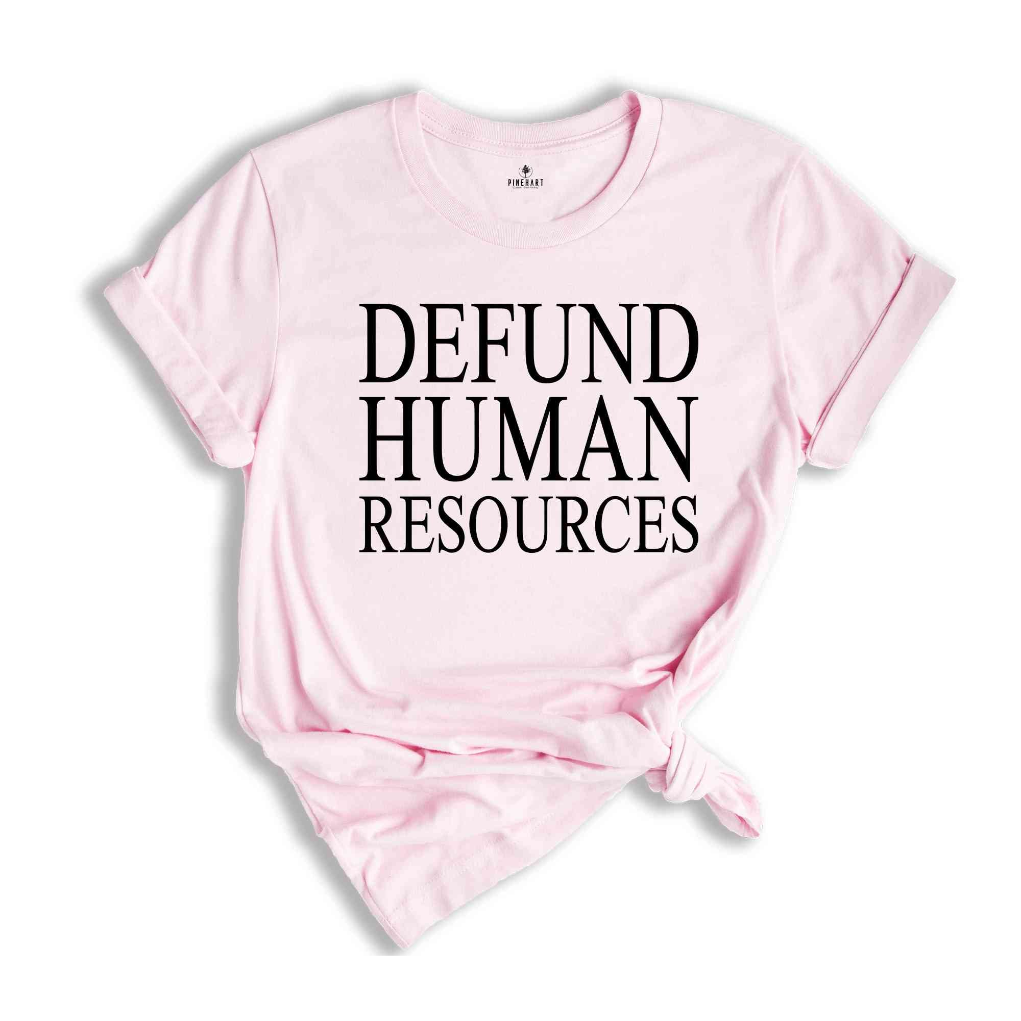 Defund Human Resources Shirt, Human Resources Tee, Human Rights Shirts, Funny Meme Shirts, Sarcastic Shirts