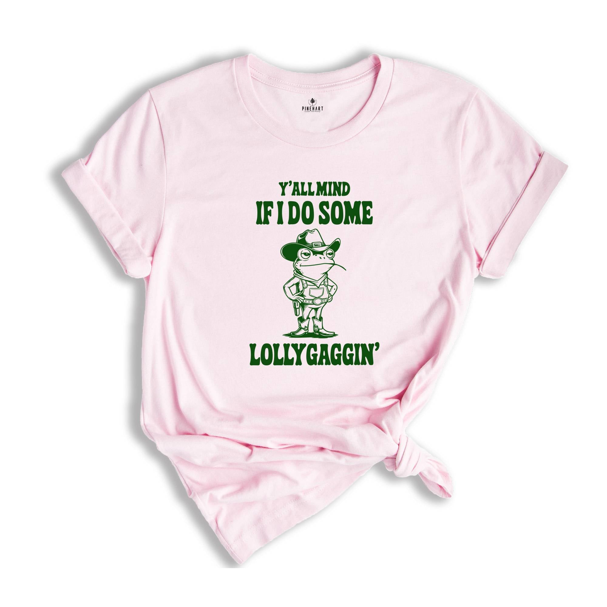 Y'all Mind If I Do Some Lollygagging Shirt, Funny Frog Shirt, Meme Shirt, Gift for Mom, Humorous Shirt, Funny Mom Gifts