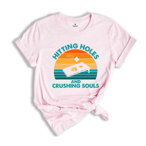 Hitting Holes And Crushing Souls Shirt, Cornhole Gift, Cornhole Game Shirt, Cornhole Lover Shirt, Cornhole Tournament Shirts, Cornhole Board