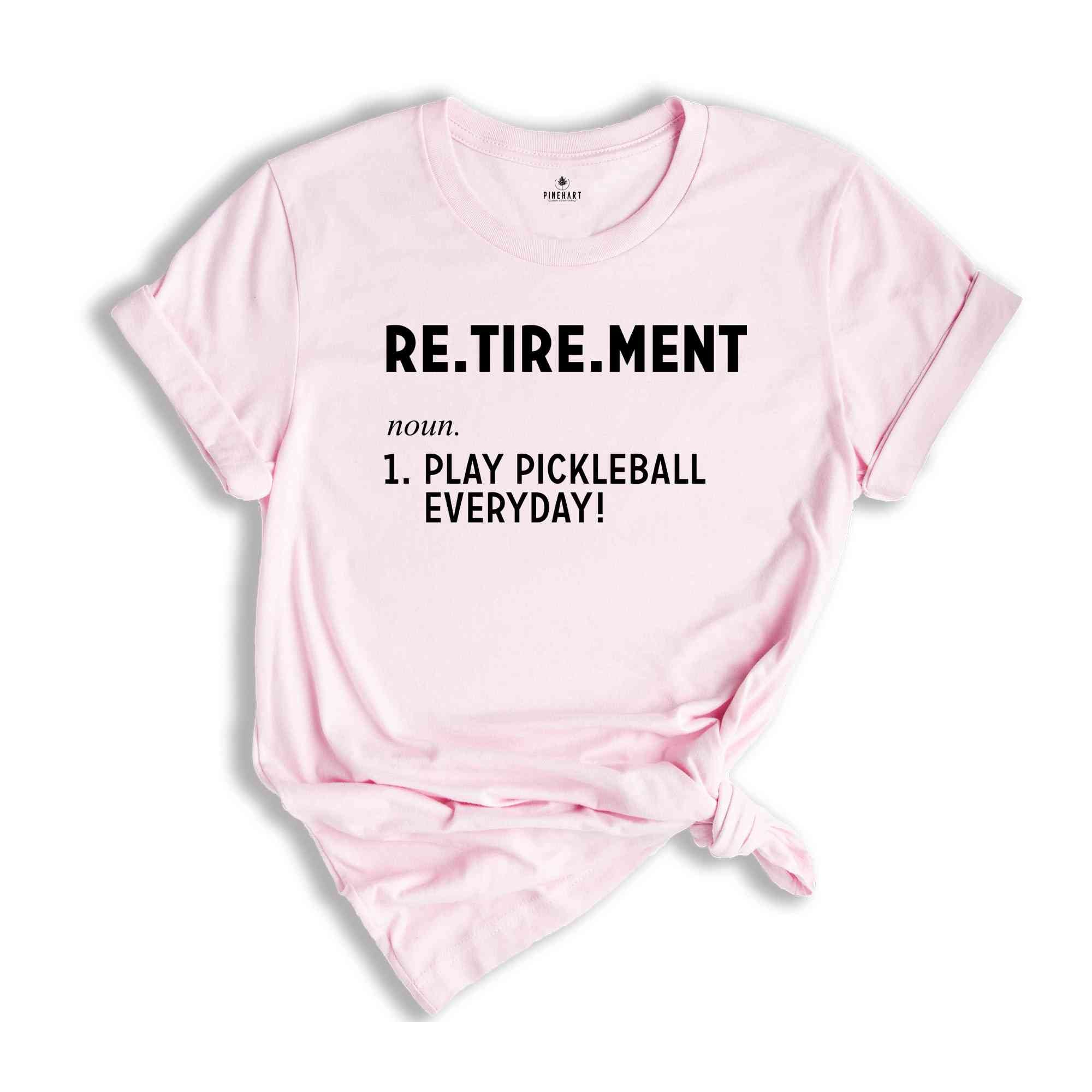 Retirement Play Pickleball Everyday Shirt, Retirement Gift, Gift for Dad, Pickleball Game Shirt, Retirement Party Tee, Pickleball Lover Tee