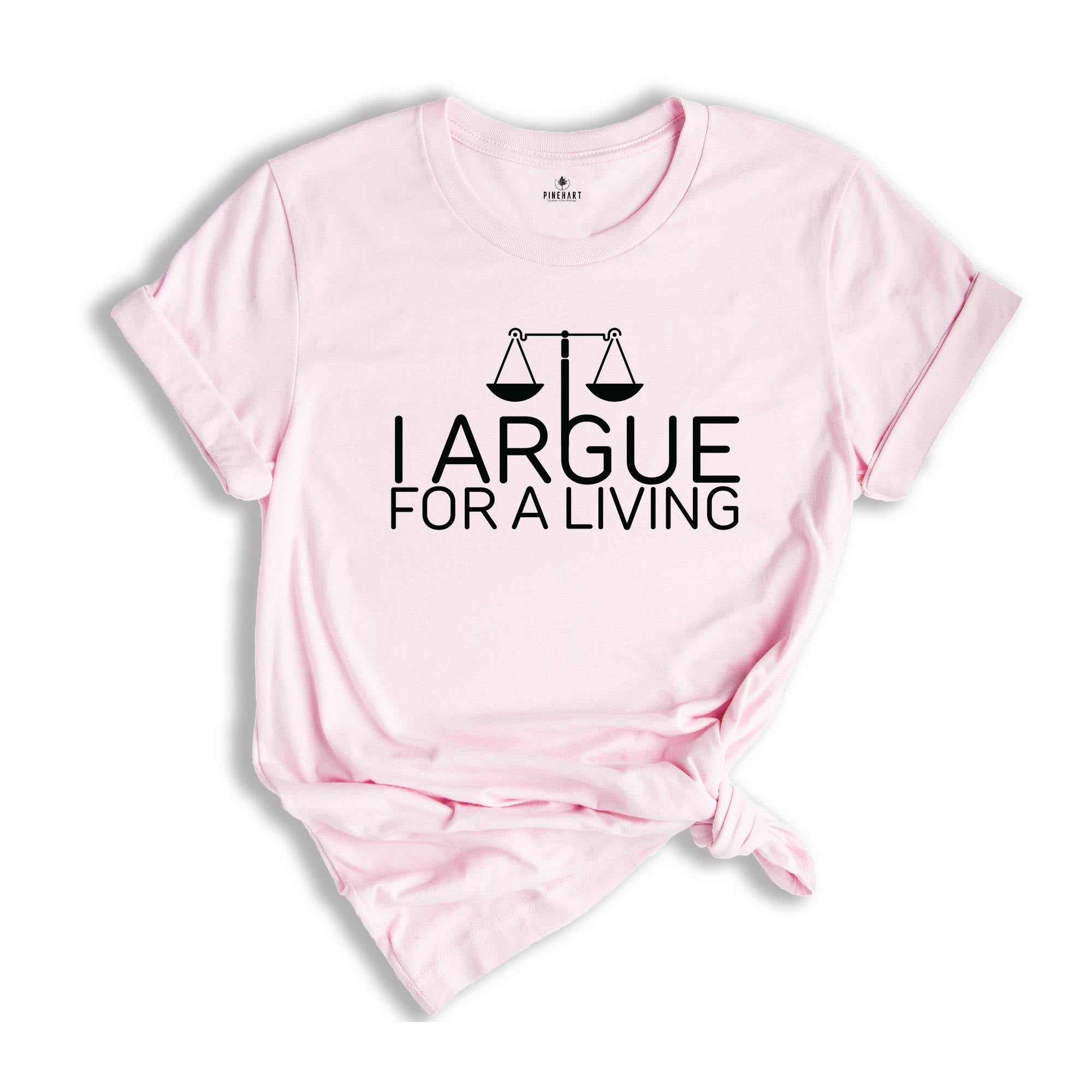 I Argue For A Living Shirt, Lawyer Shirt, Law Student, Funny Lawyer Gift, Gift For Lawyer, Funny Attorney Gift