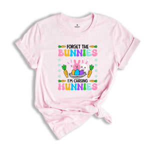 Forget The Bunnies I'm Chasing Hunnies Shirt, Easter Day Shirt, Happy Easter Day, Easter Bunny Shirt, Easter Egg Hunt, Easter Day Gift