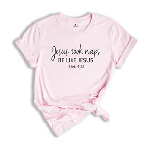 Christian Shirt, Believer Shirt, Jesus Took Naps Be Like Jesus Shirt, Faith Shirt, Church Shirt, Christian Gift, Christian Apparel