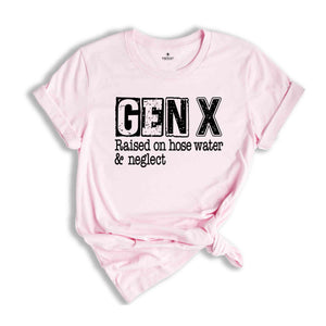 Gen X Raised On Hose Water & Neglect Shirt, Sarcastic Shirt, Funny Saying Shirt, Funny Adult Shirt, Generation X T-Shirts, Nostalgic Shirt