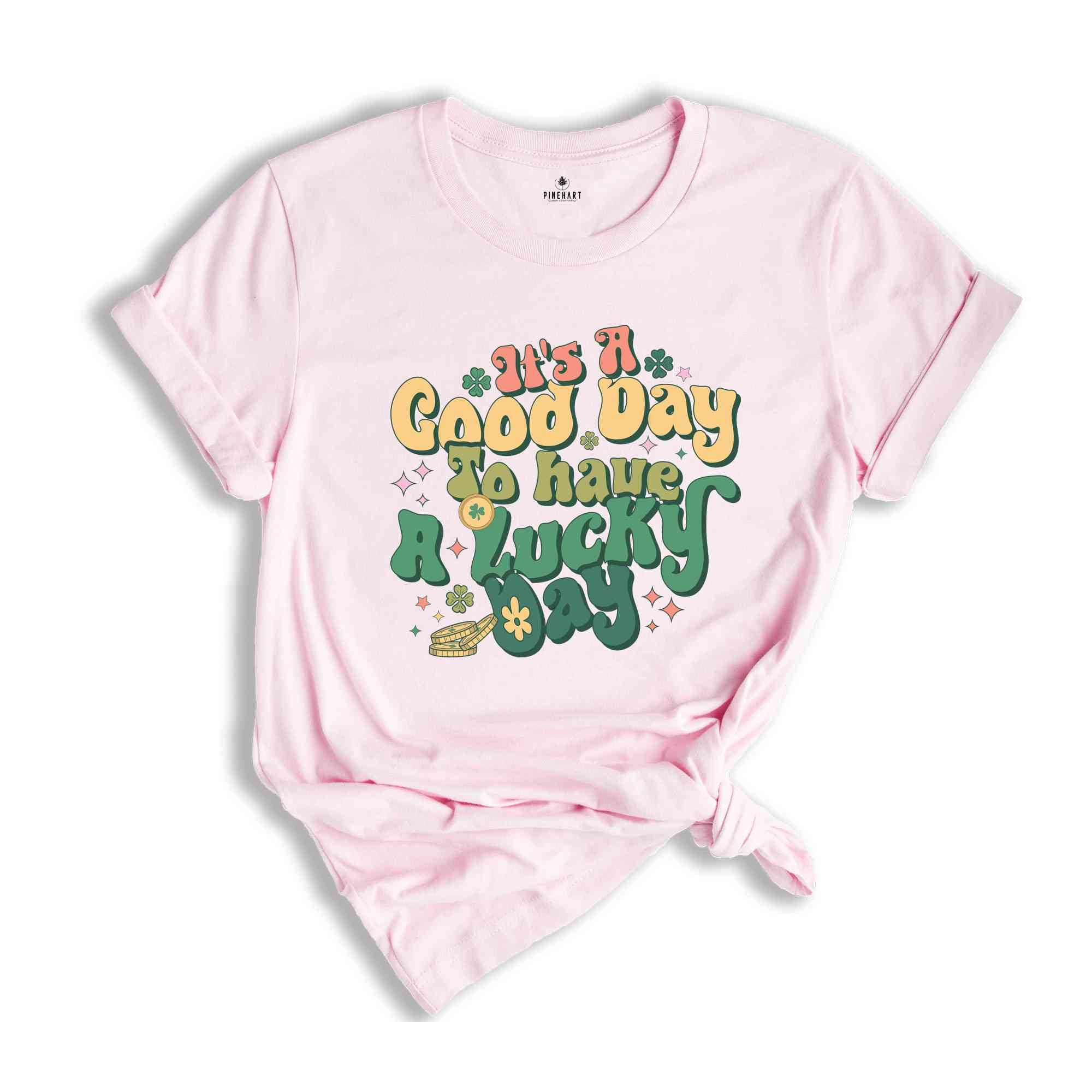 It's A Good Day To Have A Lucky Day Shirt, Saint Patricks Day Shirt, St. Patricks Day, Shamrock Shirt, Lucky Shirt