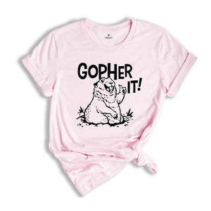 Gopher It T-Shirt, Funny Motivational T-Shirt, Animal Lover Shirt, Animal Lover Gift, Inspirational and Encouraging Gopher Shirt