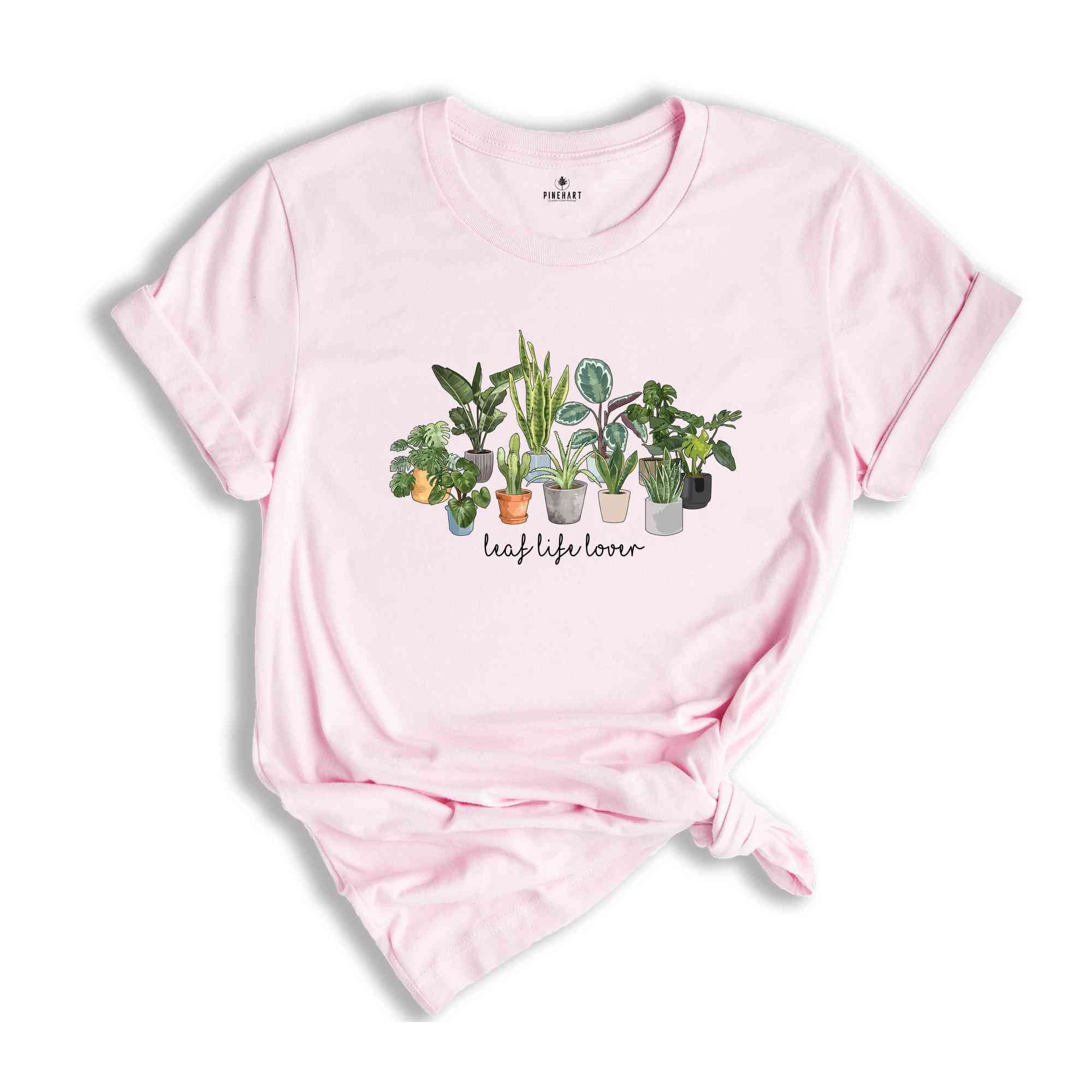 Leaf Life Lover T-Shirt, Plant Lover Shirt, Gardening Shirt, Planting Passion T-Shirt, Cultivate Joy Shirt