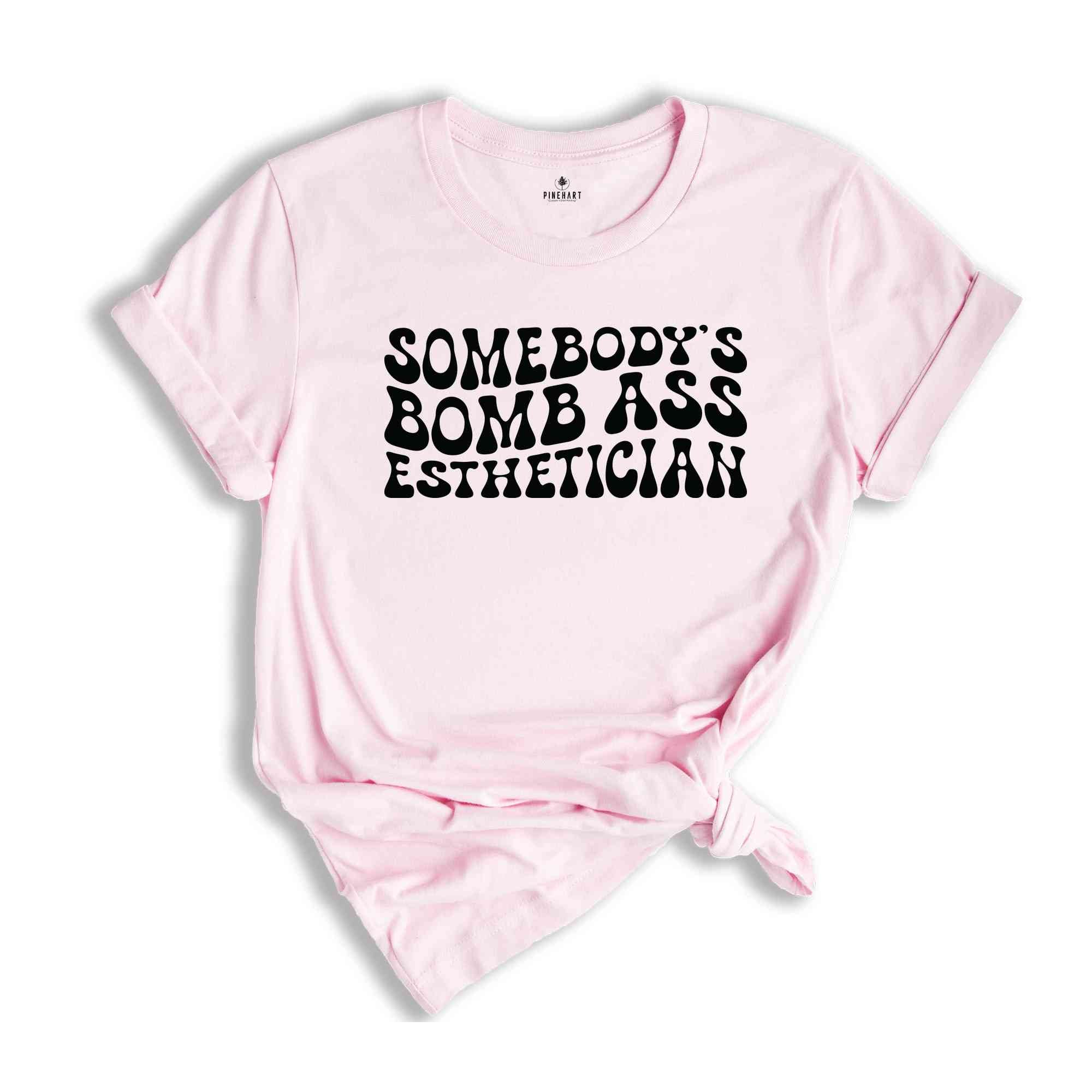 Somebody's Bomb Ass Esthetician Shirt, Esthetician Shirt, Esthetician Graduation Shirt, Cosmetologist Shirt, Beautician Shirt