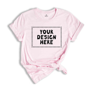 Your Design Here Tshirt, Personalized Shirt, Custom Desing Shirt, Personalized Tees, Your Design Here Shirt, Custom Tshirt