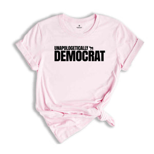 Unpoligetically Democrat Shirt, Political Shirts, President Shirt, Election Shirt, Funny Liberal Shirt, Funny Shirt