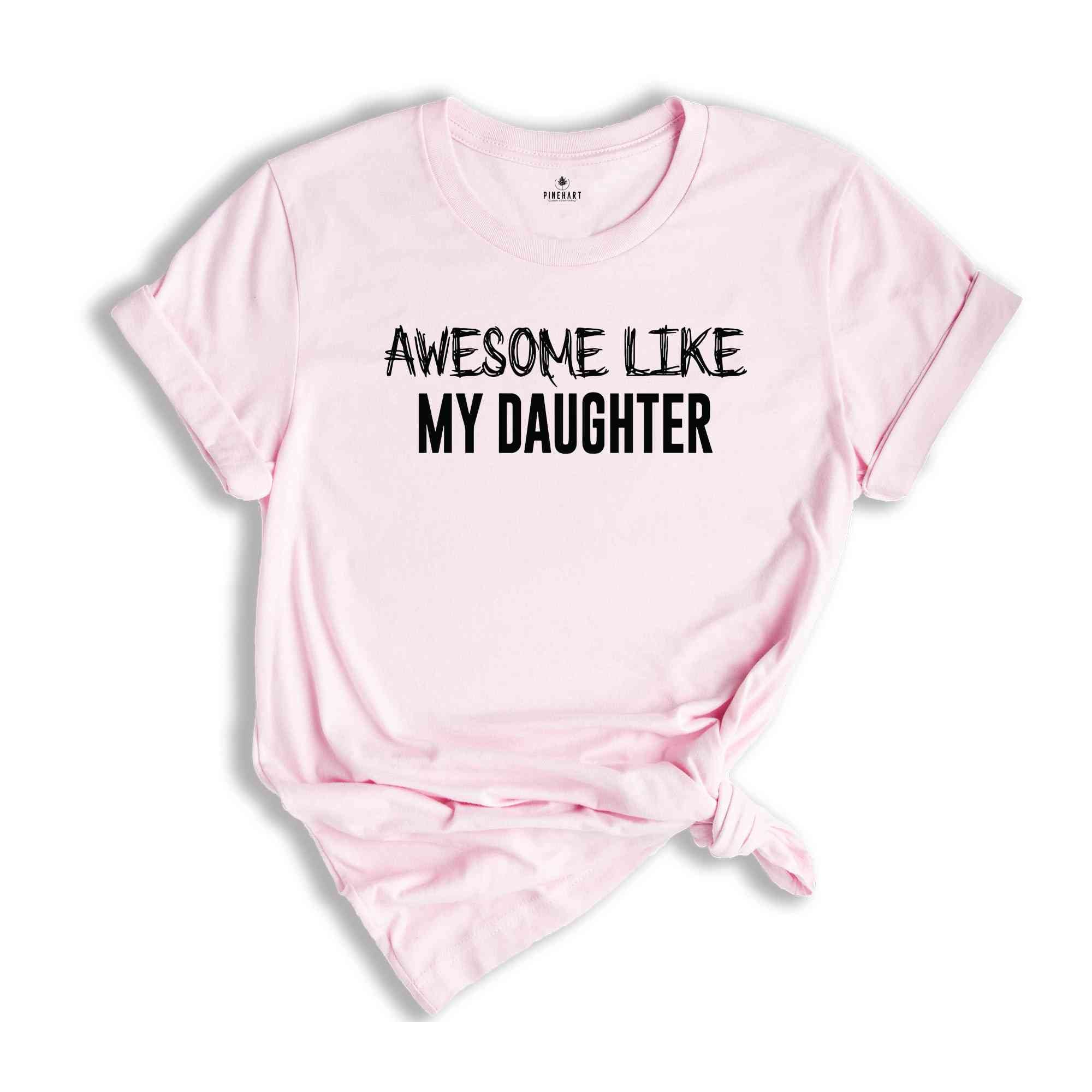 Awesome Like My Daughter T-Shirt, Funny Dad Shirt, Daughter to Dad Gifts, Husband Funny Shirt, Fathers Gifts