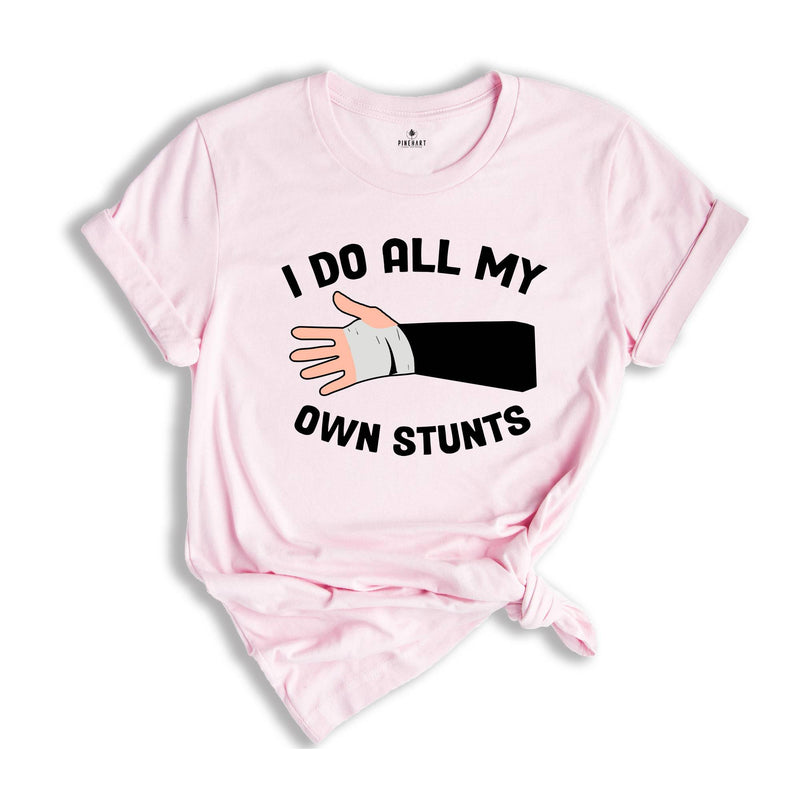 I Do All My Own Stunts T-shirt, Broken Arm Hand Wrist Elbow Shirt, Funny Injury Tee, Funny Birthday Gift