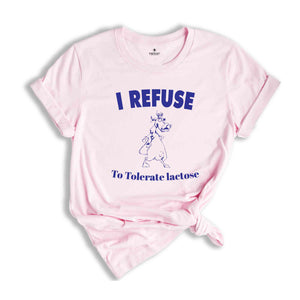 I Refuse To Tolerate Lactose Funny Shirt, Lactose Intolerant Funny Shirt, Funny T-shirt, Funny Cow Tee