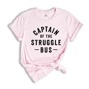 Captain Of The Struggle Bus Shirt, Funny Mom Shirt, Sassy Women T-Shirt, Sarcastic Mom Shirt, Funny Sarcastic Tee,