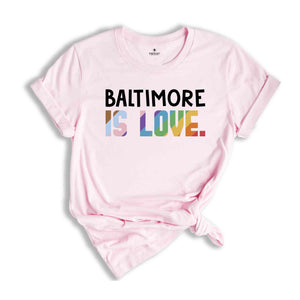 Baltimore Is Love Shirt, LGBTQ Shirt, Pride Month Shirt, Equal Rights Shirt, Love Is Love Shirt, Pride Shirt, Gay Shirt