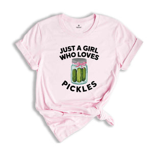 Just a Girl Who Loves Pickles Shirt, Funny Pickle Shirt, Pickle Lover Gift, Birthday Shirt, Girls Pickle Shirt, Funny Mom Shirt