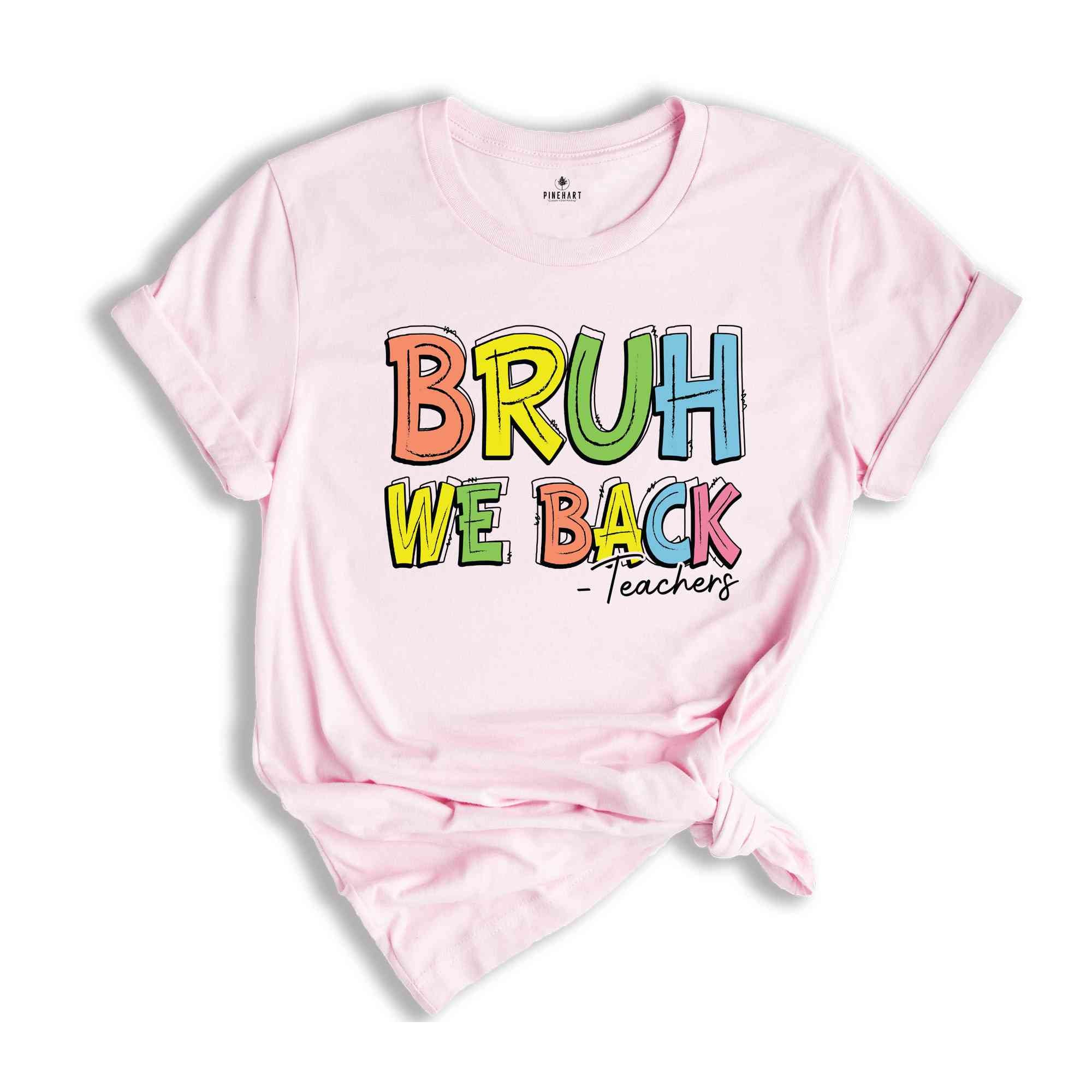 Bruh We Back Teachers Shirt, First Day Of School Shirt, Bruh Teacher Shirt, Back To School Shirt, Teacher Shirt, Funny Teacher Shirt