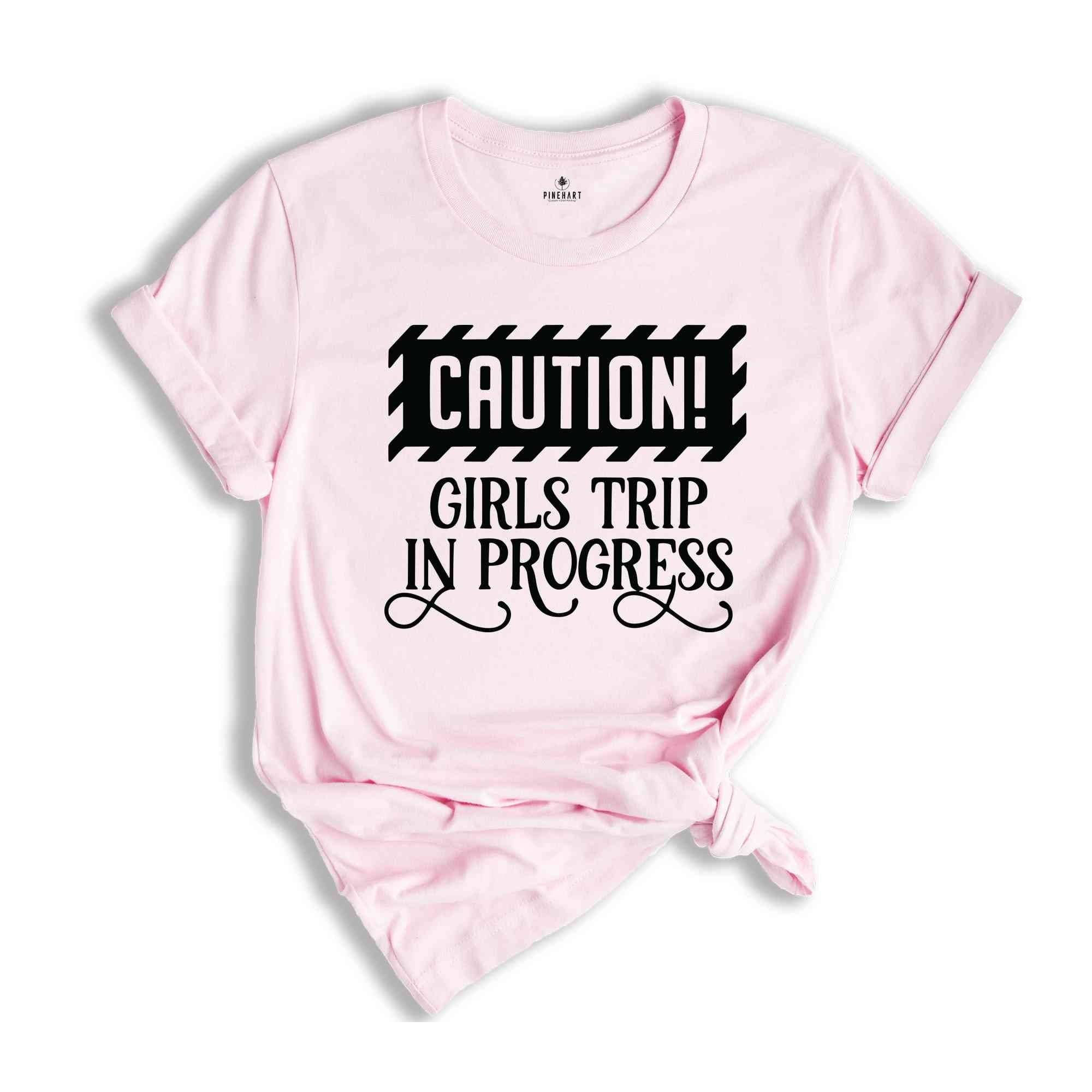 Caution Girls Trip In Progress Shirt, Girls Trip Shirt, Vacation Shirt, Girls Weekend Shirt, Friends Shirt, Travel Shirt, Road Trip Shirt