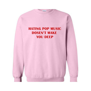 Hating Pop Music Doesn't Make You Deep Baby Sweatshirt, Fitted , Funny Mom , Girl Meme , Mom Gift