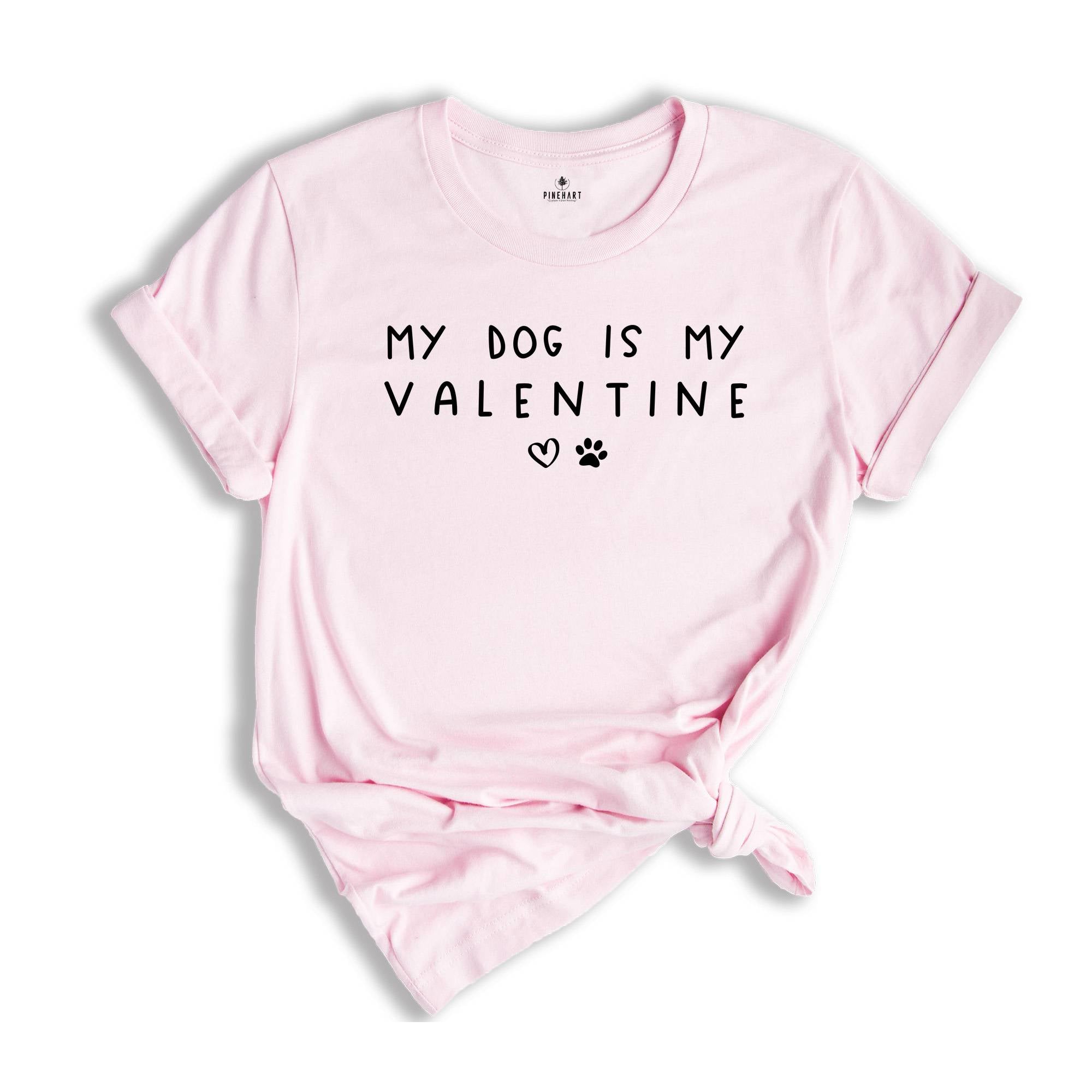 My Dog Is My Valentine Shirt, Dog Lover Tee, Valentine's Day Gift, Dog Mom Tee, Dog Lover Gift, Pet Lover Gift