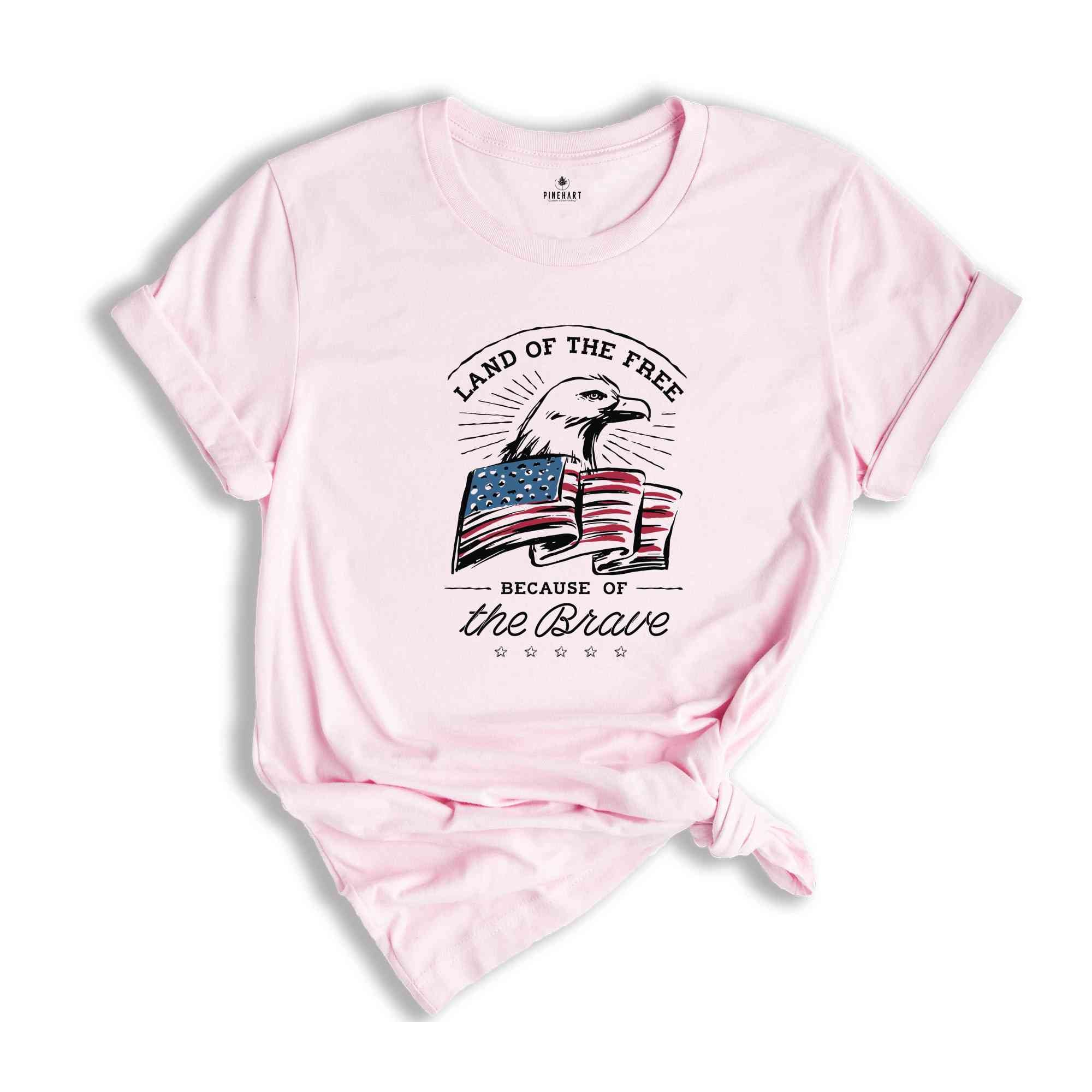 Land of the Free Because of the Brave T-Shirt, Fourth of July Shirt, 4th of July Gifts, Memorial Day Shirt