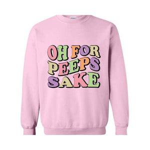 Oh For Peeps Sake Sweatshirt, Easter Sweatshirt, Easter Day Hoodie, Easter Day Gift, Easter Apparel, Easter Outfit, Funny Easter Hoodie