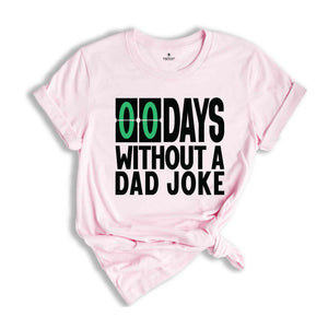 Zero Days Without A Dad Joke Funny Shirt, Daddy Shirt, Best Dad Ever Shirt, Gift for Dad, Gift for Husband