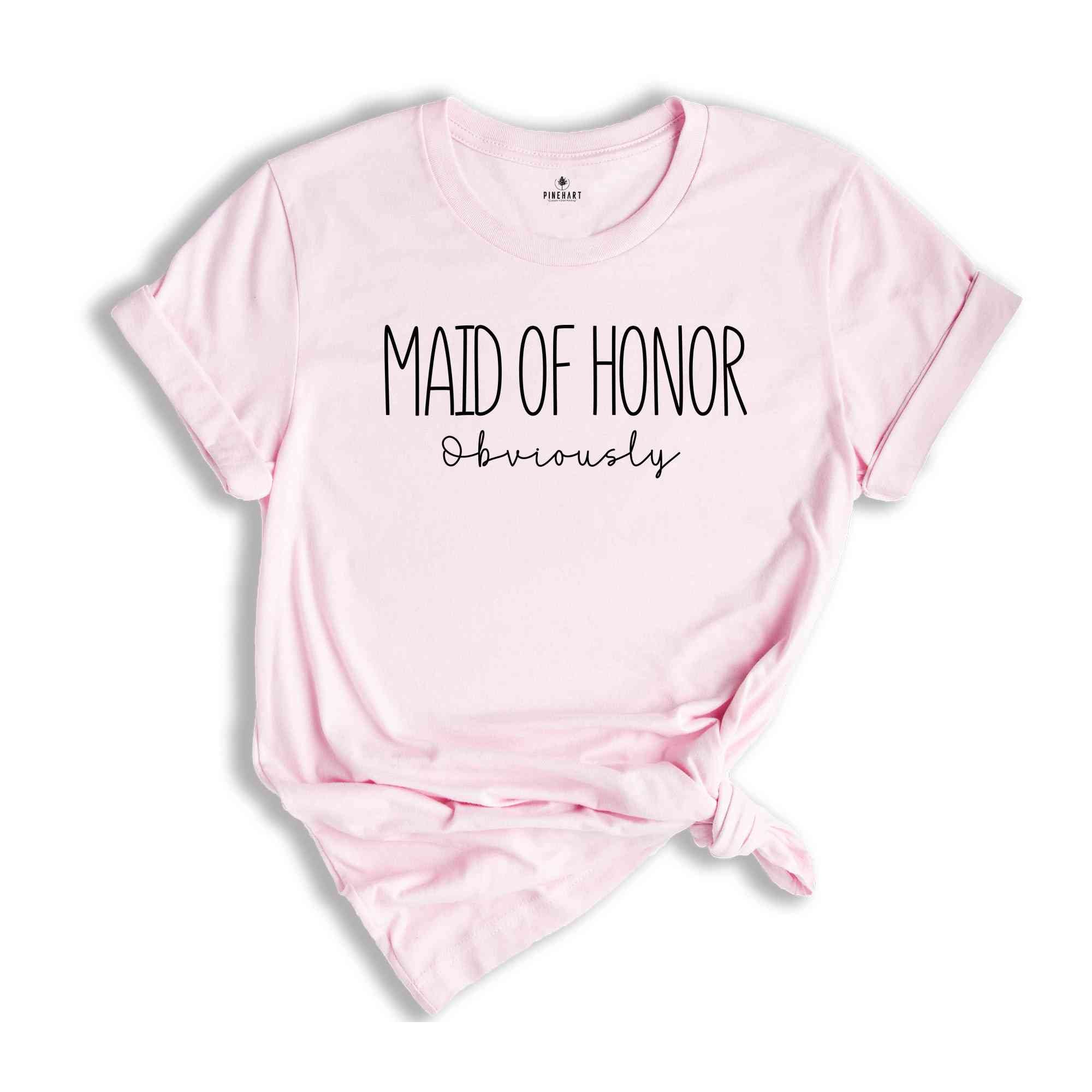 Maid of Honor Obviously Shirt, Maid of Honor Gift, Bride to Maid of Honor Obviously Shirt, Funny Maid of Honor Tshirt, Gift for Her