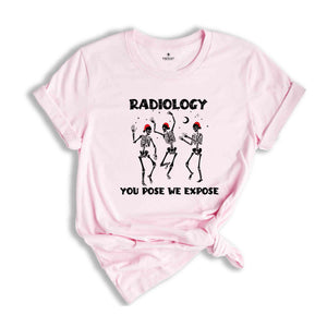 Radiology You Pose We Expose Shirt, Christmas Radiologist T-Shirt, Gift for Radiology, Radiologist Shirt, Radiology Tech