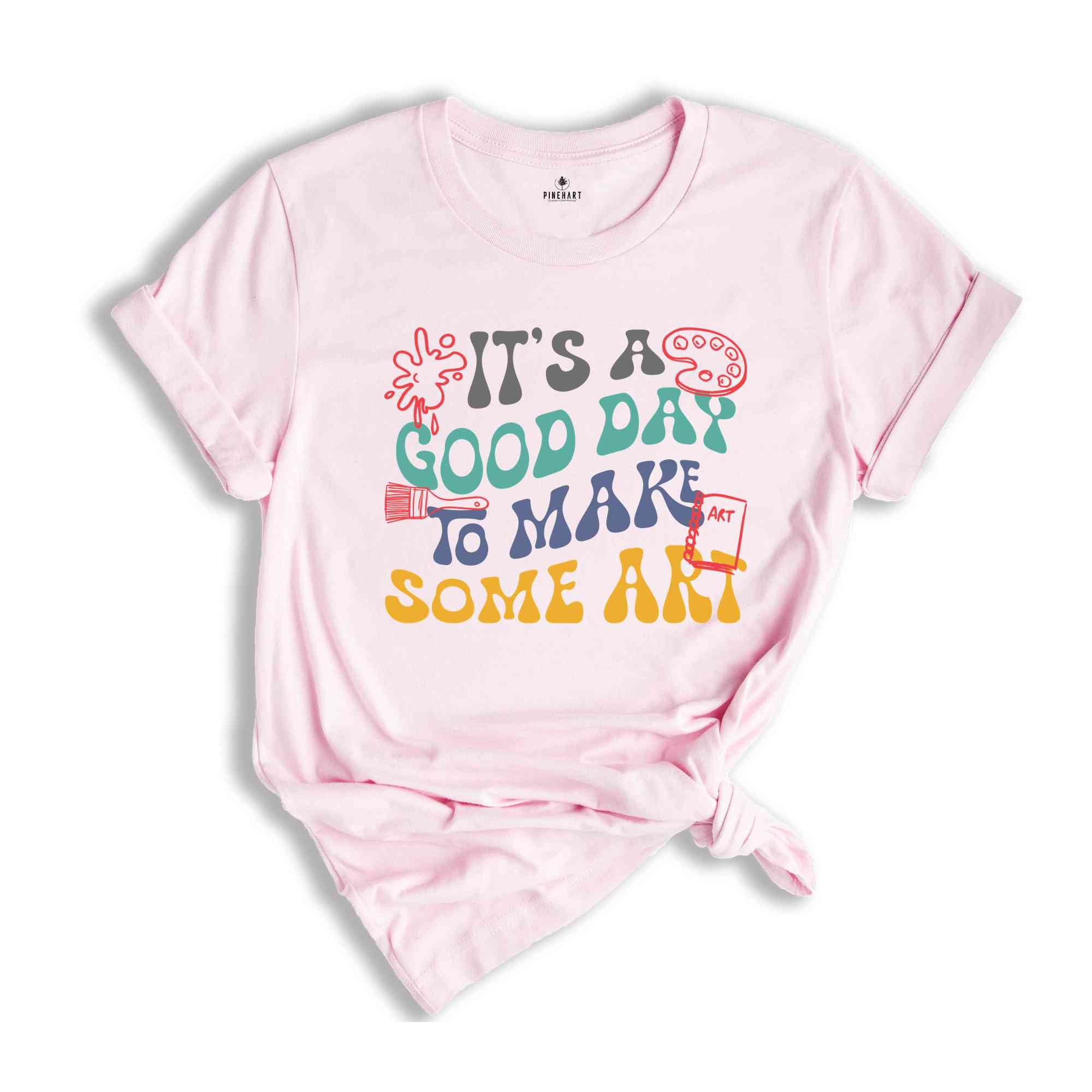 It's A Good Day To Make Some Art Shirt, Art Teacher Gift, Gift For Teacher, Teacher Shirt, Art Tshirt, Artist T-Shirt