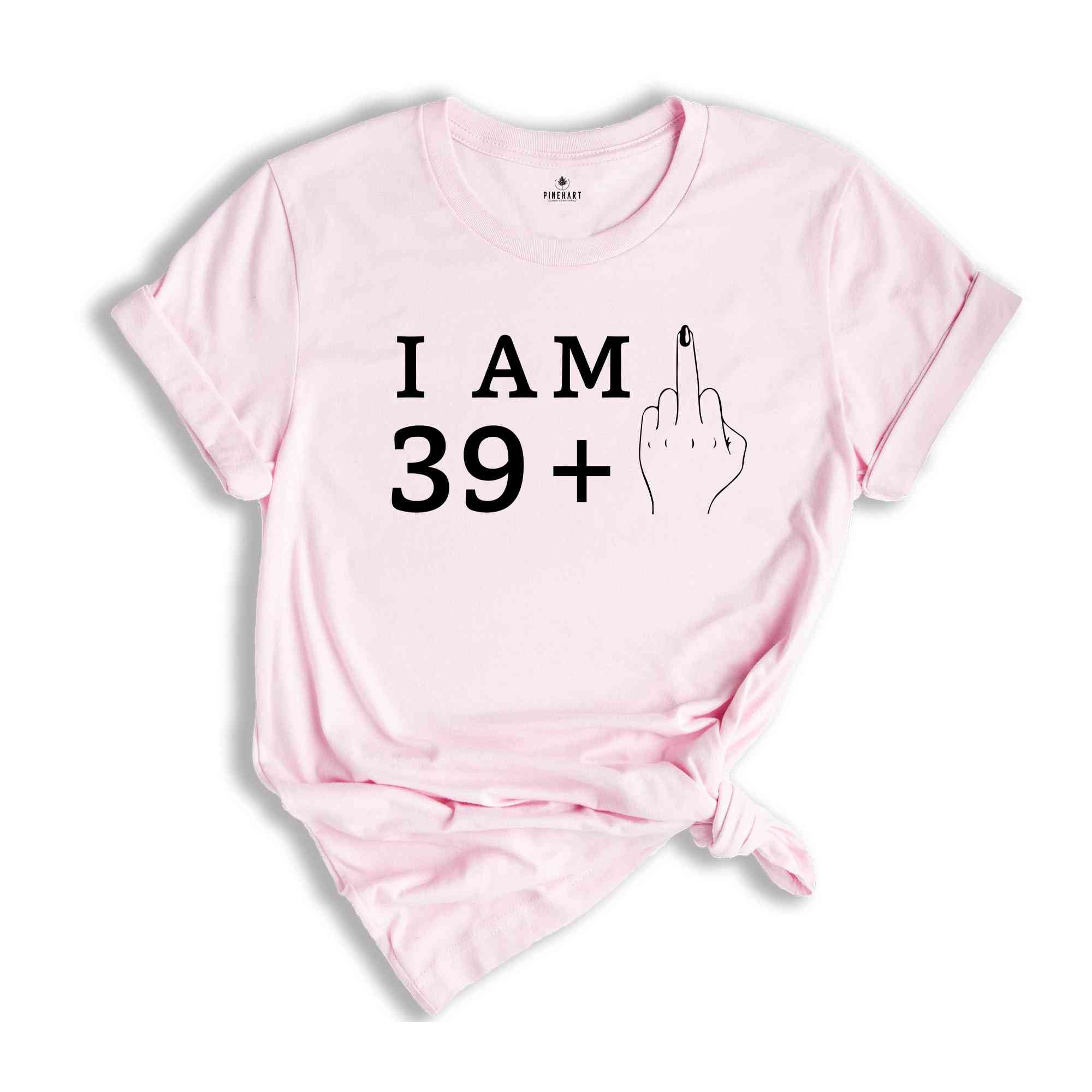 I Am 39+1 Middle Finger Shirt, Women Birthday Shirt, Funny Birthday Shirt, Women Birthday Gift, 40th Birthday Party, 40th Birthday Shirt