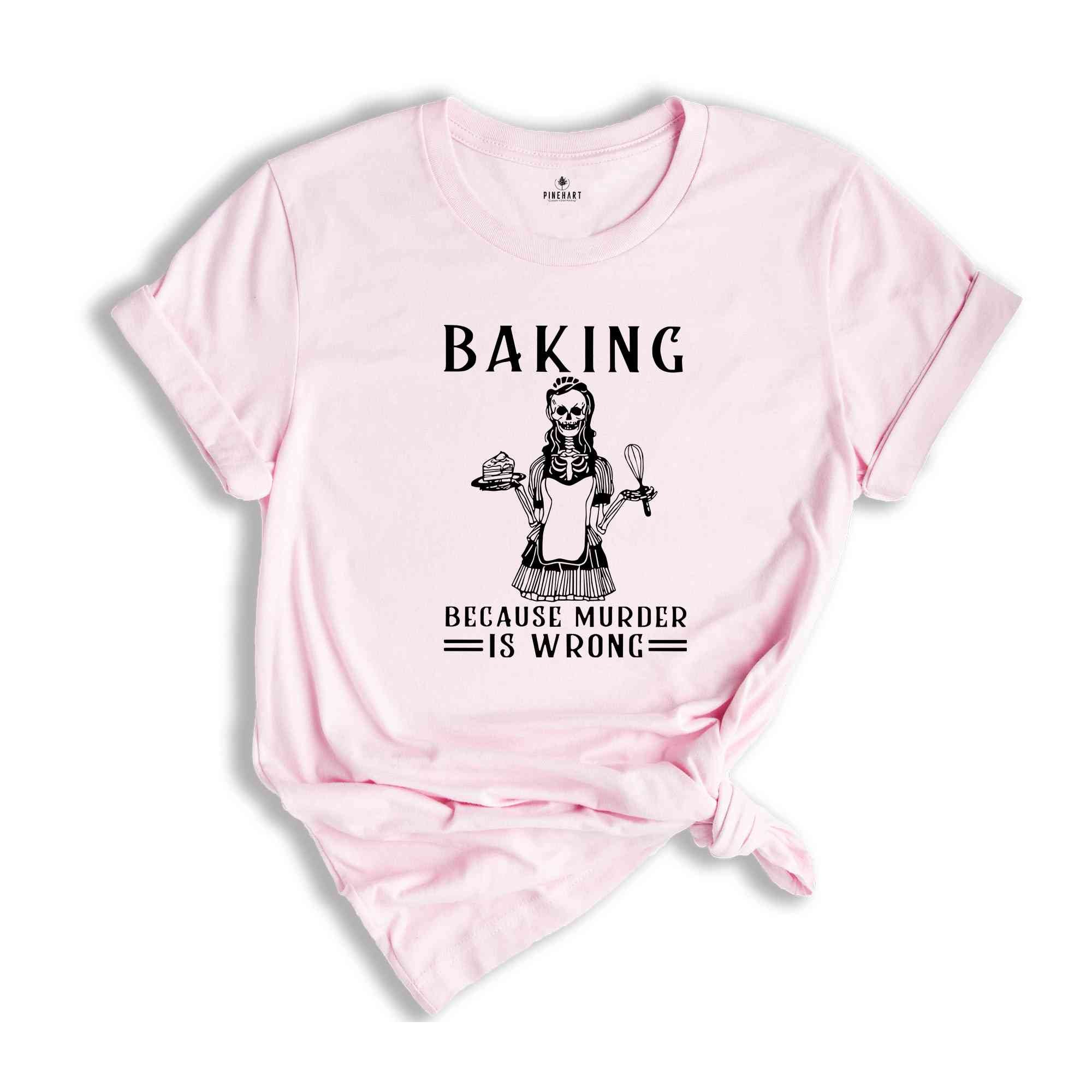 Baking Because Murder Is Wrong T-Shirt, Gift For Mom, Murder Is Wrong T-Shirt, Skeleton Mom Cooking Shirt