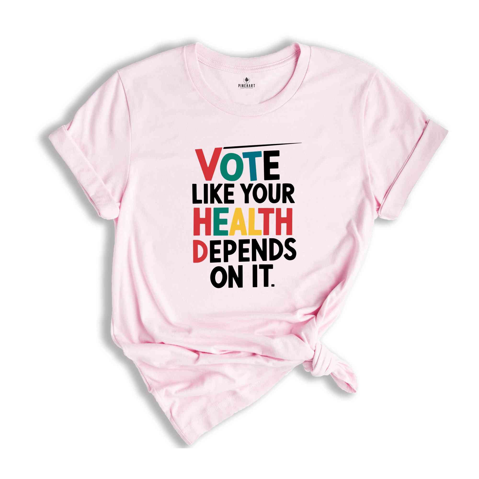 Vote Like Your Health Depends On It Shirt, Voter Shirt, Election Day T-shirt, Political Activist Gift