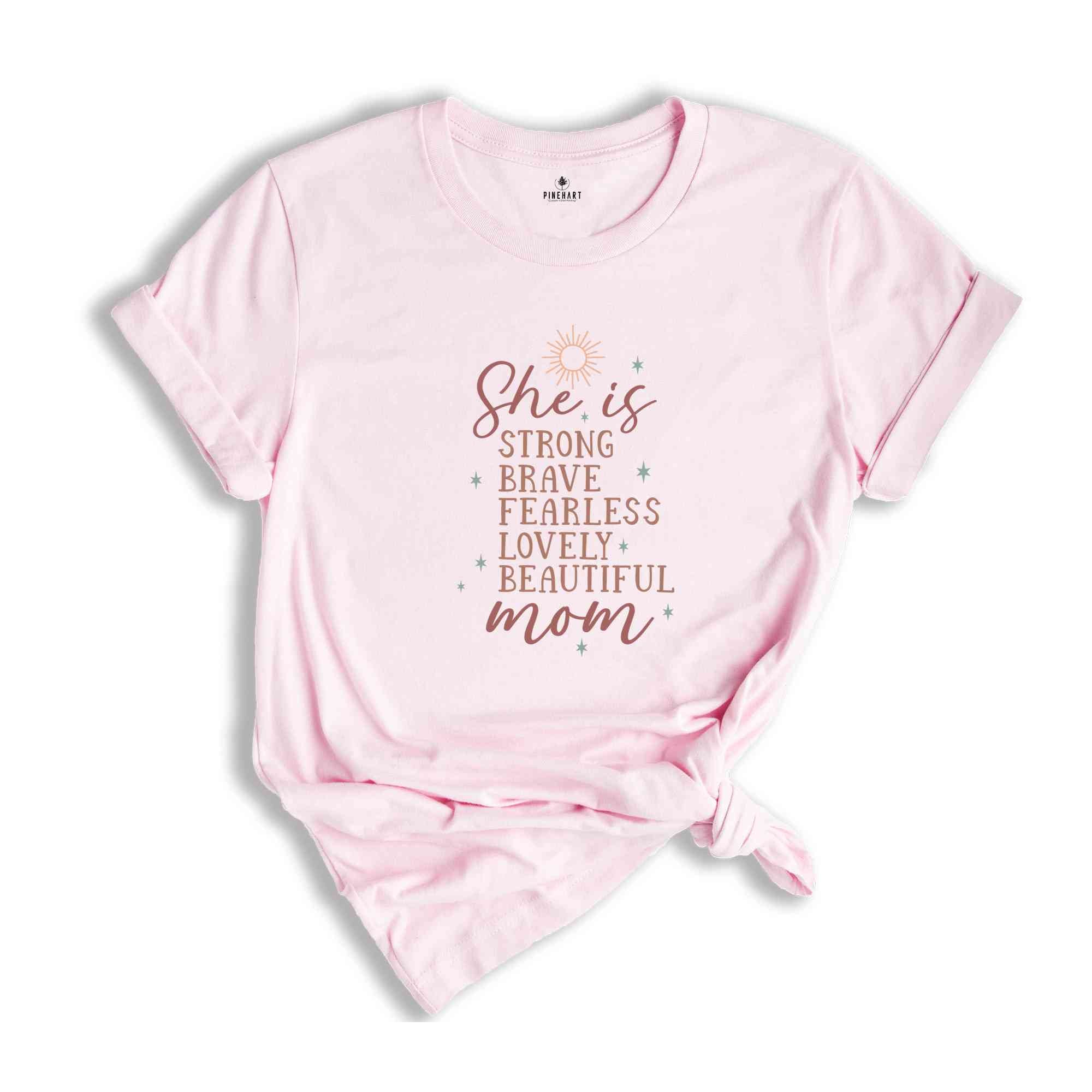 She Is Strong Brave Fearless Lovely Beautiful Shirt, Mother's Day Shirt, Cute Mom Shirt, Mother's Day Gift, Shirt For New Mom, Mama Shirt