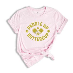 Paddle Up Buttercup Shirt, Funny Pickleball Shirt, Pickleball Player Gift, Trendy Pickleball Shirt, Pickleball Coach Shirt