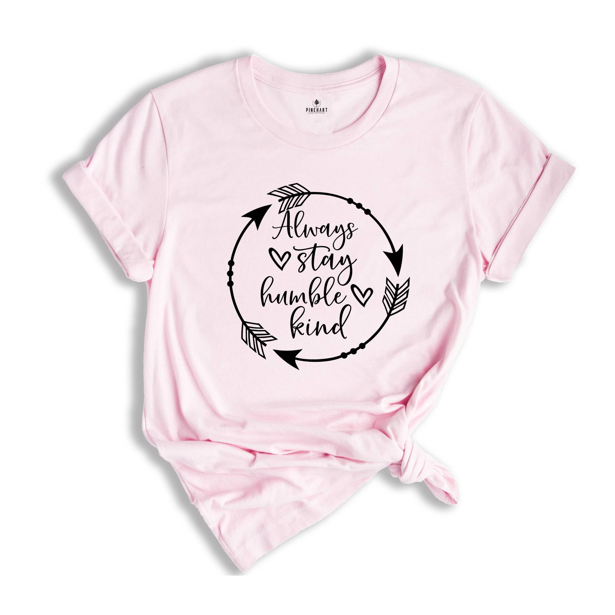 Always Stay Humble and Kind Shirt, Kindness Shirt, Humility Shirt, Inspirational T-Shirt, Be Kind Shirt, Motivational Tee