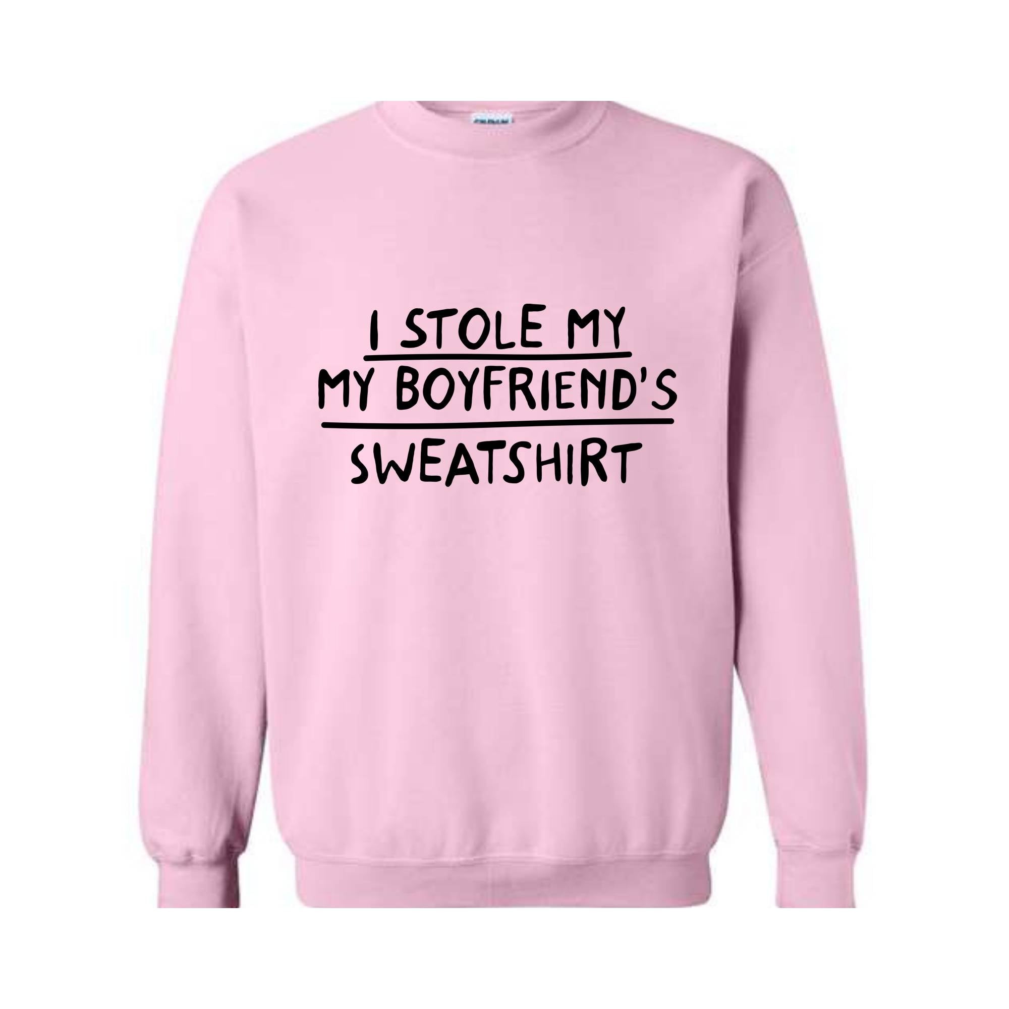 I Stole My Boyfriend's Sweatshirt, Sarcastic Sweatshirt, Gift For Girlfriend, Gift Sweatshirt, Girlfriend Sweatshirt