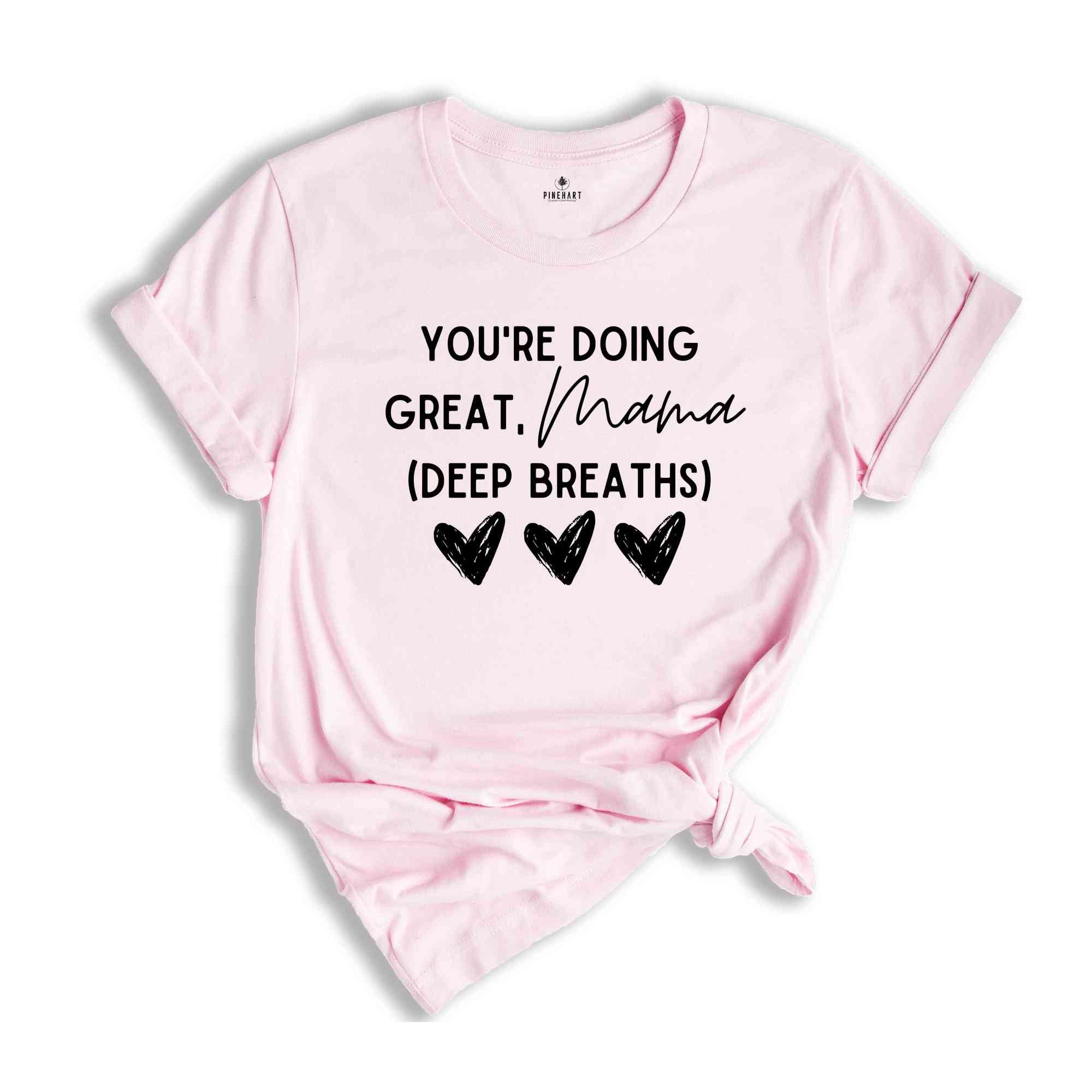 You're Doing Great Mama Deep Breaths Shirt, Mom Life Shirt, Mom Shirt, Best Mom Shirt, Mom Shirt Gift