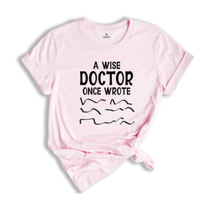 A Wise Doctor Once Wrote Shirt, Funny Pharmacist Shirt, Doctor's Prescription Writing T-Shirt, Funny Doctor Shirt, Doctor Gift