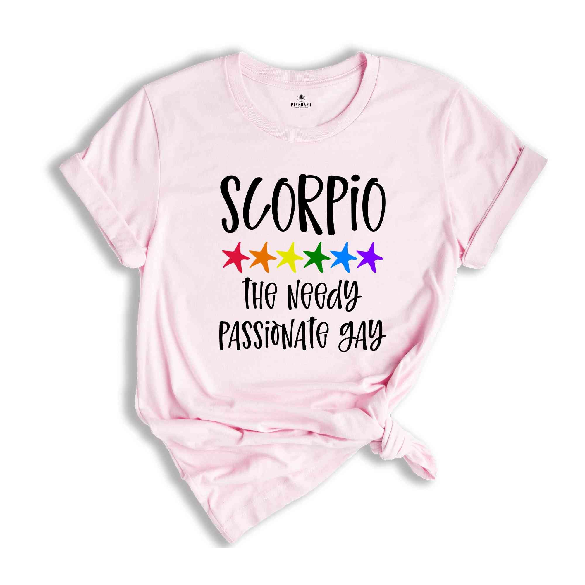 Scorpio The Needy Passionate Gay Zodiac Shirt, LGBT Pride Shirt, Scorpio Shirt, Gift For Gay Shirt, Gay Pride Shirt, Gay Zodiac Shirt